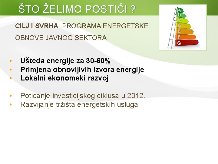 ŠTO ŽELIMO POSTIĆI ? CILJ I SVRHA PROGRAMA ENERGETSKE OBNOVE JAVNOG SEKTORA • •