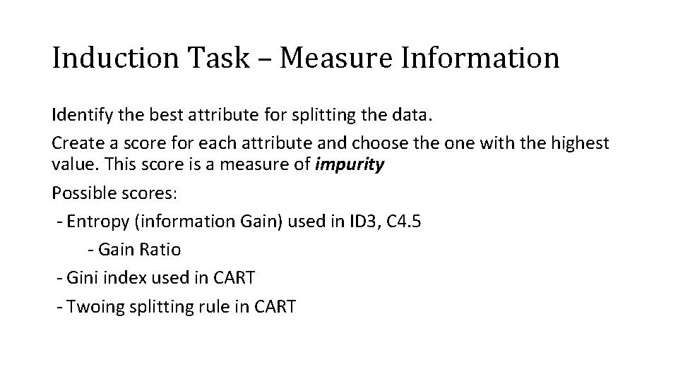 Induction Task – Measure Information Identify the best attribute for splitting the data. Create