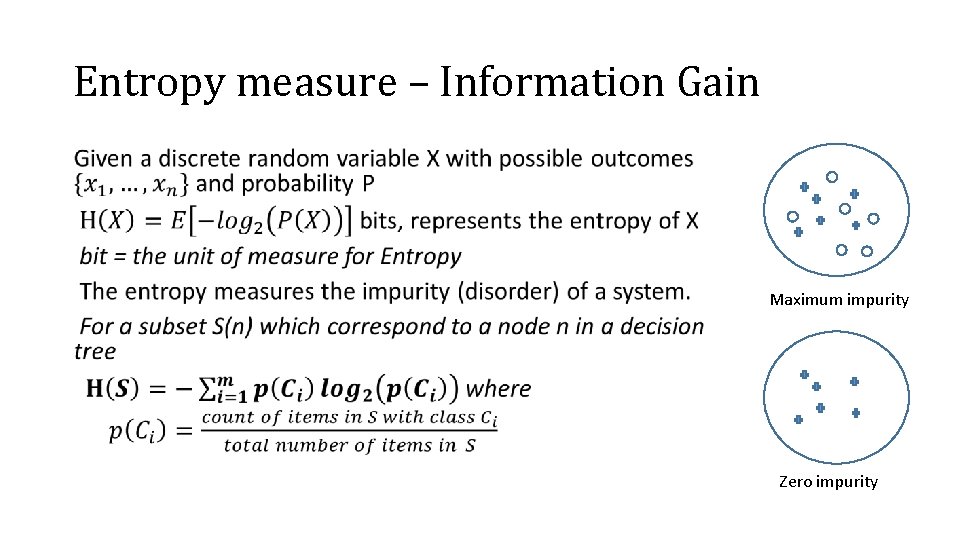 Entropy measure – Information Gain • Maximum impurity Zero impurity 