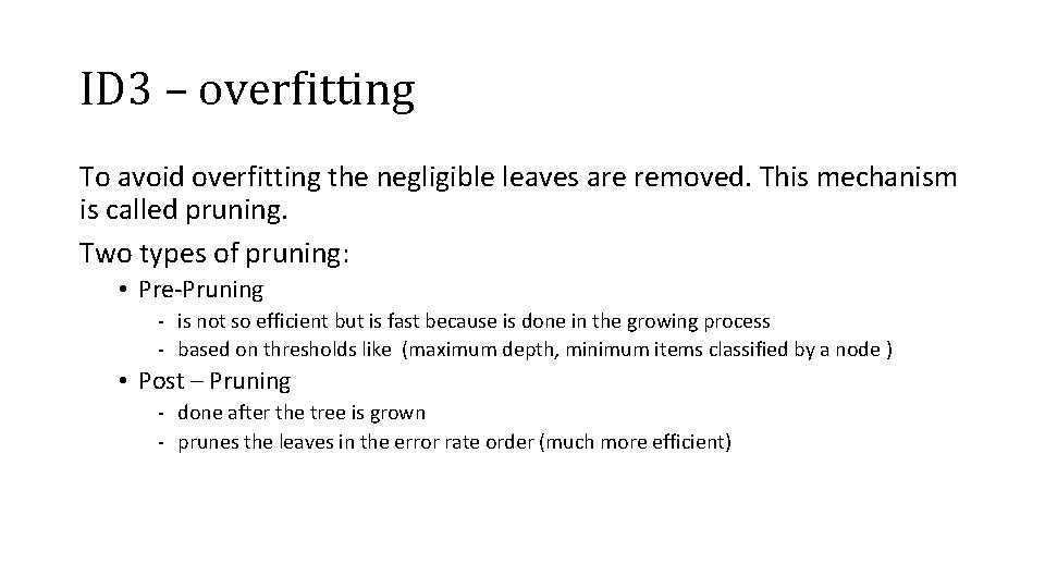 ID 3 – overfitting To avoid overfitting the negligible leaves are removed. This mechanism