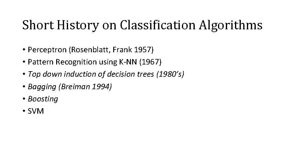 Short History on Classification Algorithms • Perceptron (Rosenblatt, Frank 1957) • Pattern Recognition using