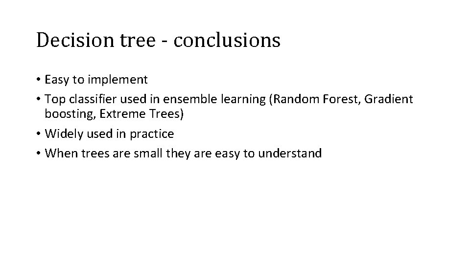 Decision tree - conclusions • Easy to implement • Top classifier used in ensemble