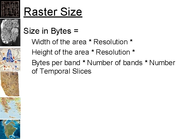 Raster Size in Bytes = Width of the area * Resolution * Height of