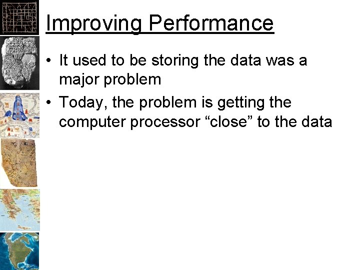 Improving Performance • It used to be storing the data was a major problem