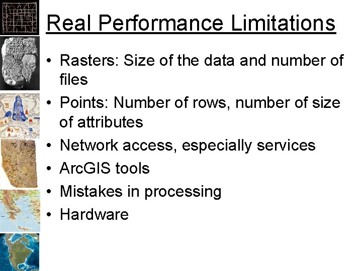 Real Performance Limitations • Rasters: Size of the data and number of files •