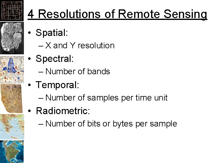 4 Resolutions of Remote Sensing • Spatial: – X and Y resolution • Spectral: