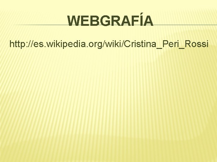 WEBGRAFÍA http: //es. wikipedia. org/wiki/Cristina_Peri_Rossi 
