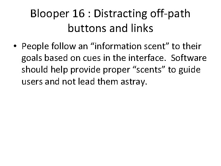 Blooper 16 : Distracting off-path buttons and links • People follow an “information scent”