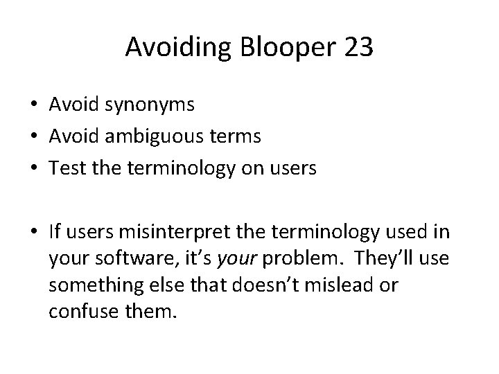 Avoiding Blooper 23 • Avoid synonyms • Avoid ambiguous terms • Test the terminology