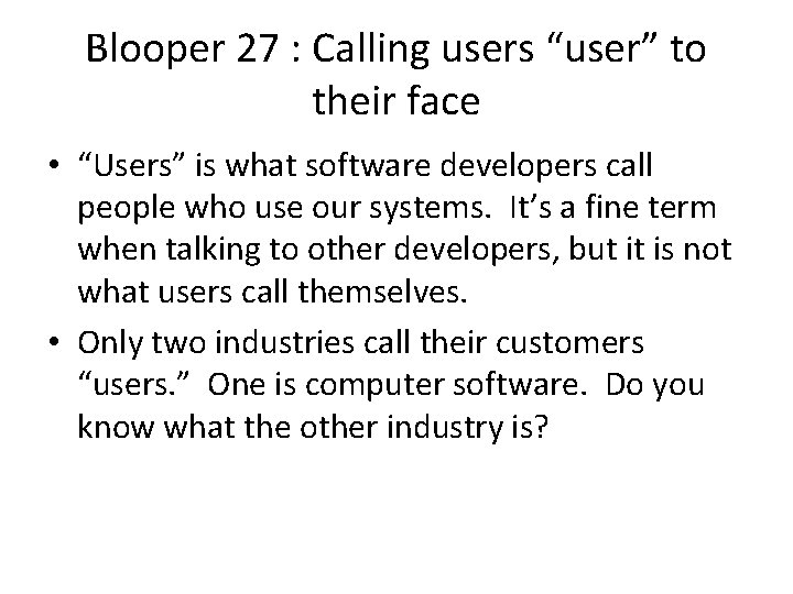 Blooper 27 : Calling users “user” to their face • “Users” is what software