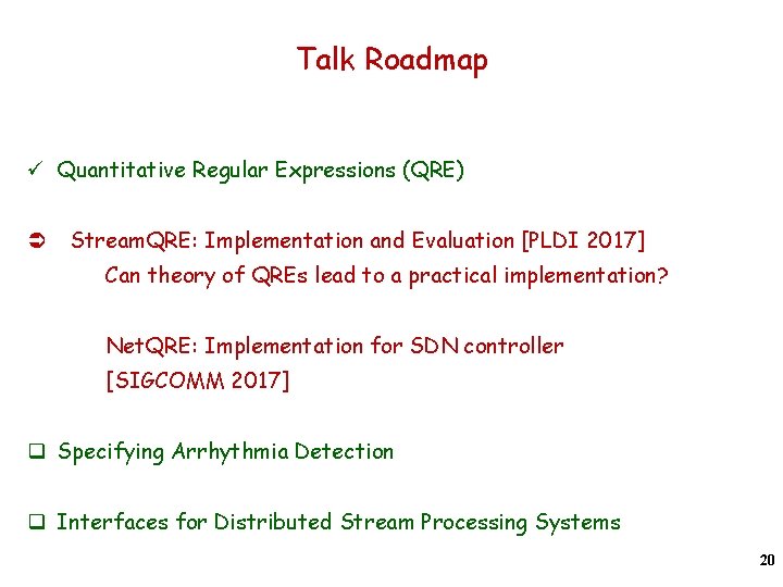 Talk Roadmap ü Quantitative Regular Expressions (QRE) Ü Stream. QRE: Implementation and Evaluation [PLDI