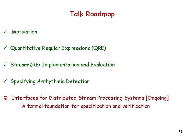 Talk Roadmap ü Motivation ü Quantitative Regular Expressions (QRE) ü Stream. QRE: Implementation and