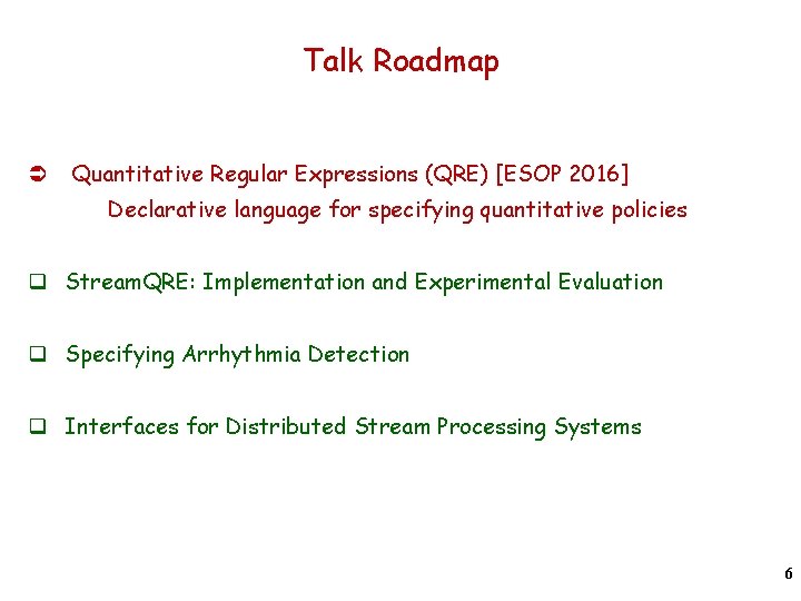 Talk Roadmap Ü Quantitative Regular Expressions (QRE) [ESOP 2016] Declarative language for specifying quantitative