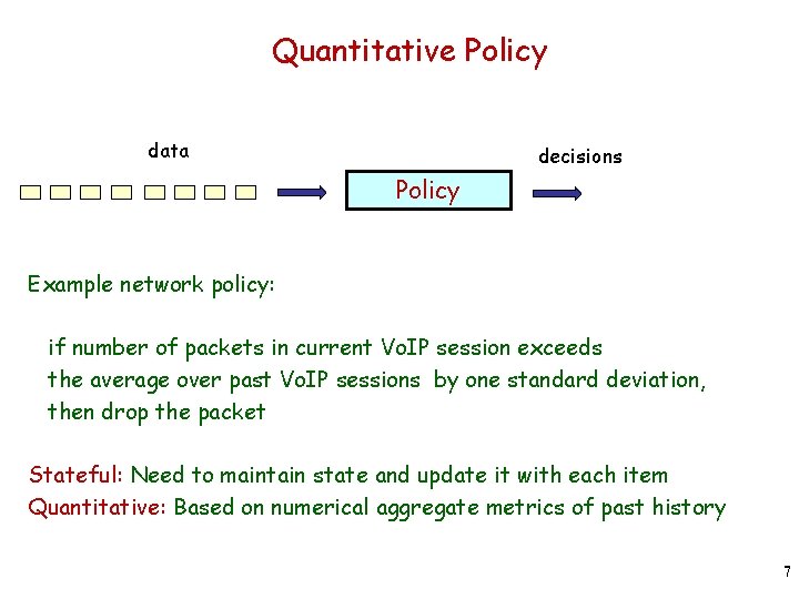 Quantitative Policy data decisions Policy Example network policy: if number of packets in current