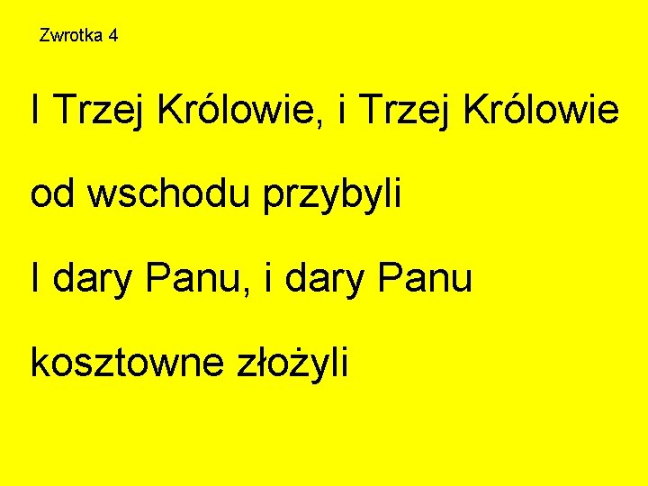 Zwrotka 4 I Trzej Królowie, i Trzej Królowie od wschodu przybyli I dary Panu,