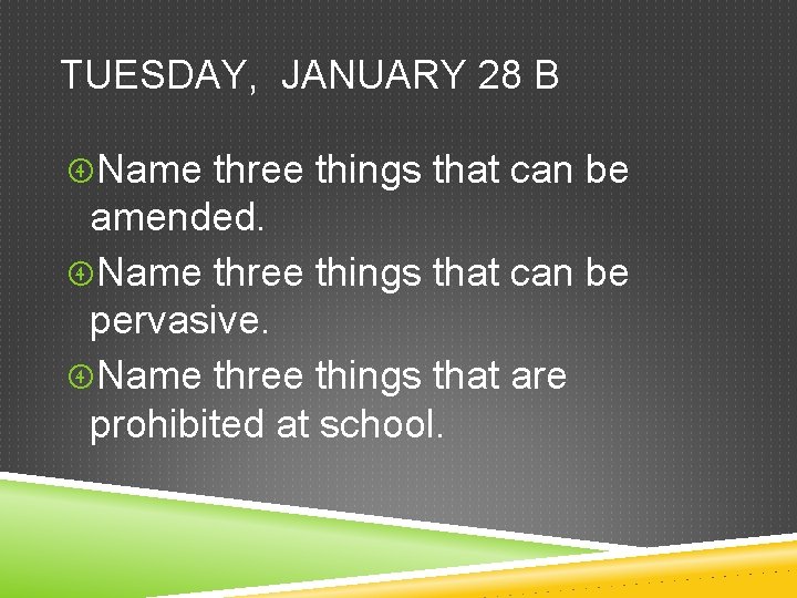 TUESDAY, JANUARY 28 B Name three things that can be amended. Name three things TUESDAY, JANUARY 28 B Name three things that can be amended. Name three things