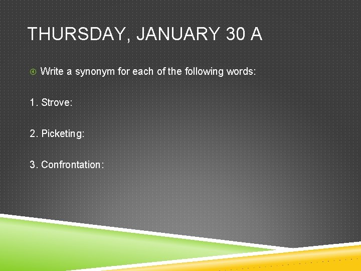 THURSDAY, JANUARY 30 A Write a synonym for each of the following words: 1. THURSDAY, JANUARY 30 A Write a synonym for each of the following words: 1.