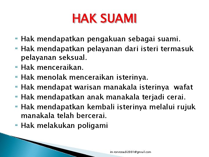 HAK SUAMI Hak mendapatkan pengakuan sebagai suami. Hak mendapatkan pelayanan dari isteri termasuk pelayanan