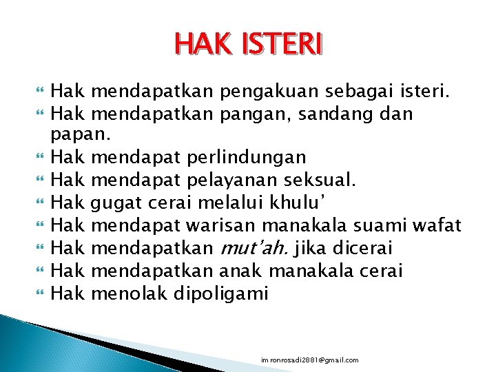 HAK ISTERI Hak mendapatkan pengakuan sebagai isteri. Hak mendapatkan pangan, sandang dan papan. Hak