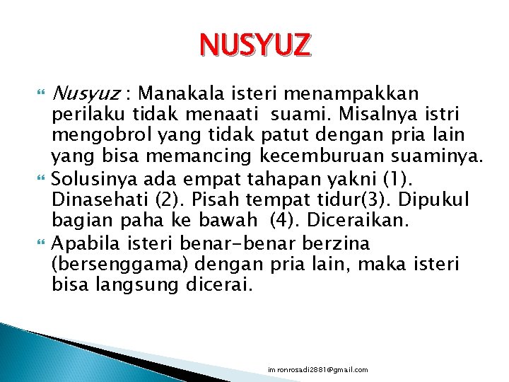 NUSYUZ Nusyuz : Manakala isteri menampakkan perilaku tidak menaati suami. Misalnya istri mengobrol yang