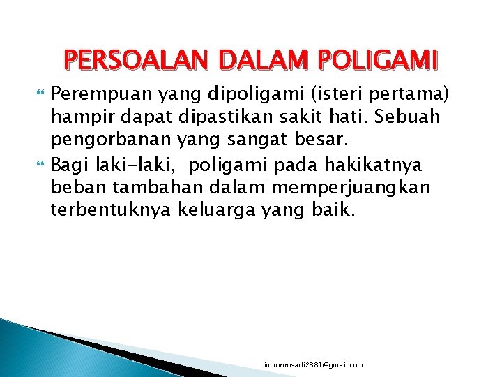 PERSOALAN DALAM POLIGAMI Perempuan yang dipoligami (isteri pertama) hampir dapat dipastikan sakit hati. Sebuah