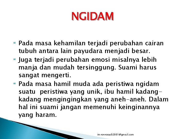 NGIDAM Pada masa kehamilan terjadi perubahan cairan tubuh antara lain payudara menjadi besar. Juga