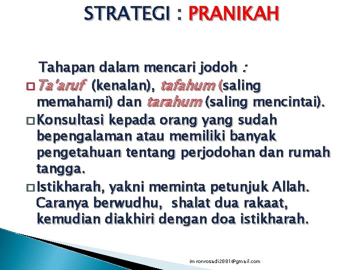 STRATEGI : PRANIKAH Tahapan dalam mencari jodoh : � Ta’aruf (kenalan), tafahum (saling memahami)