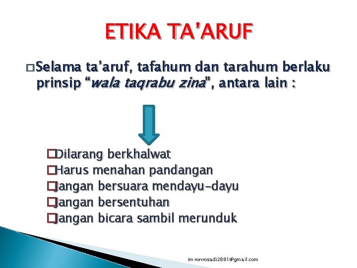 ETIKA TA’ARUF � Selama ta’aruf, tafahum dan tarahum berlaku prinsip “wala taqrabu zina”, antara