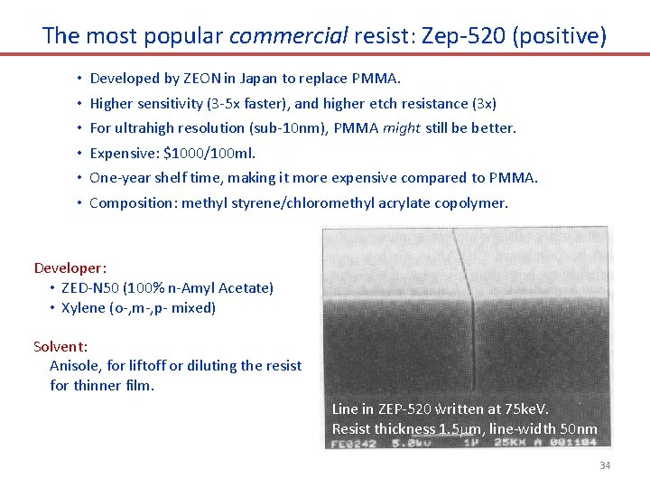 The most popular commercial resist: Zep-520 (positive) • • • Developed by ZEON in