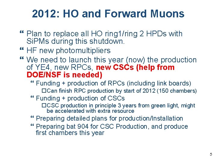 2012: HO and Forward Muons Plan to replace all HO ring 1/ring 2 HPDs