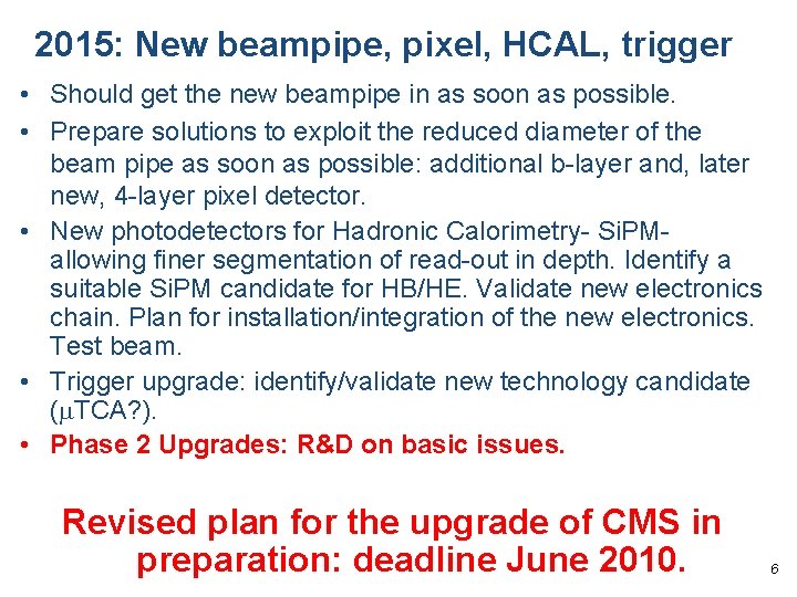 2015: New beampipe, pixel, HCAL, trigger • Should get the new beampipe in as