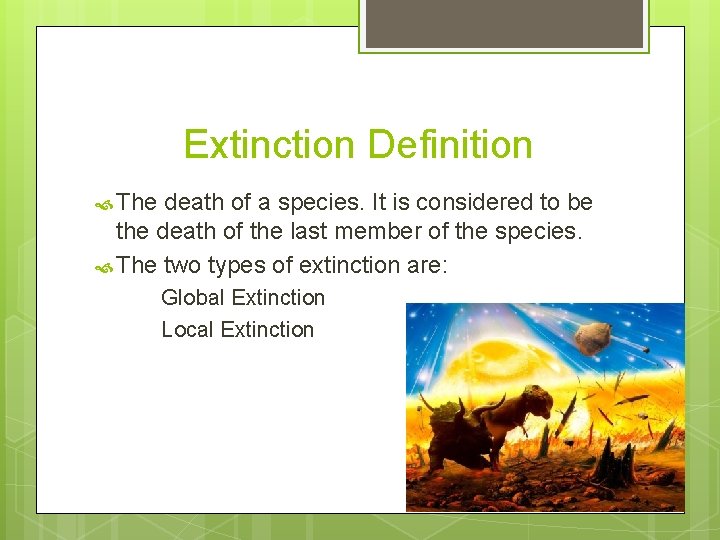 Extinction Definition The death of a species. It is considered to be the death