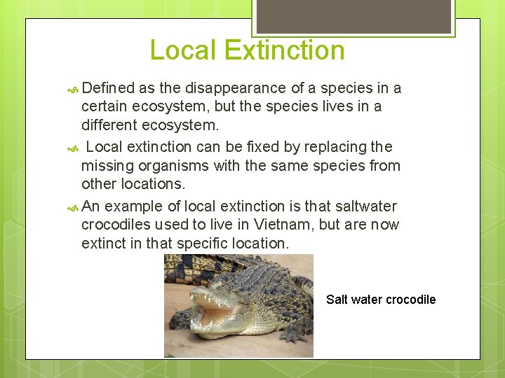 Local Extinction Defined as the disappearance of a species in a certain ecosystem, but