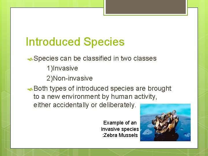 Introduced Species can be classified in two classes 1)Invasive 2)Non-invasive Both types of introduced