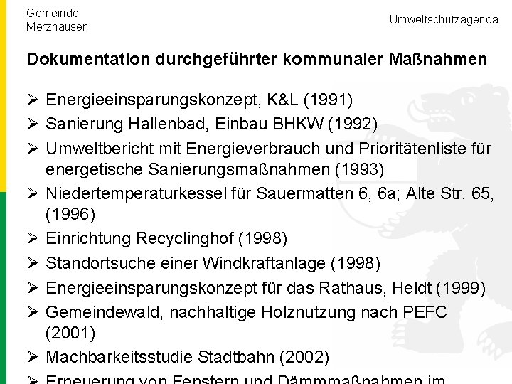 Gemeinde Merzhausen Umweltschutzagenda Dokumentation durchgeführter kommunaler Maßnahmen Ø Energieeinsparungskonzept, K&L (1991) Ø Sanierung Hallenbad,