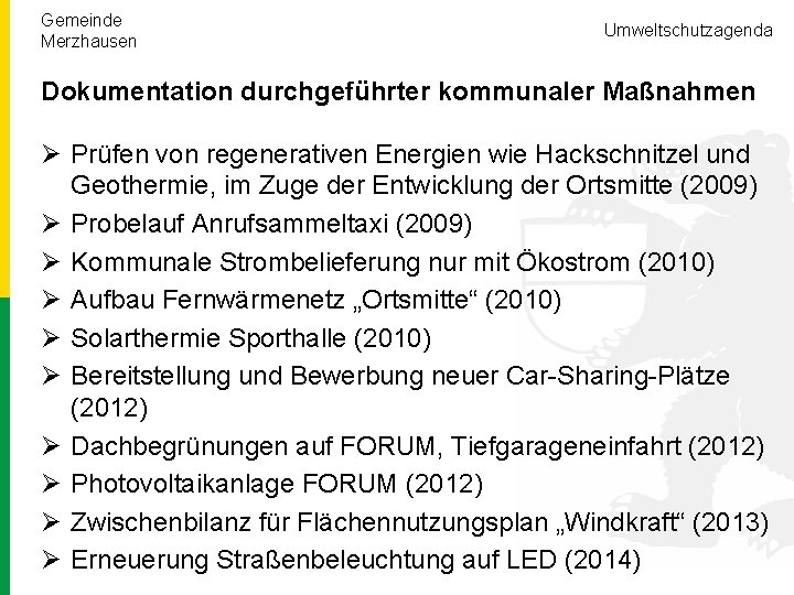 Gemeinde Merzhausen Umweltschutzagenda Dokumentation durchgeführter kommunaler Maßnahmen Ø Prüfen von regenerativen Energien wie Hackschnitzel