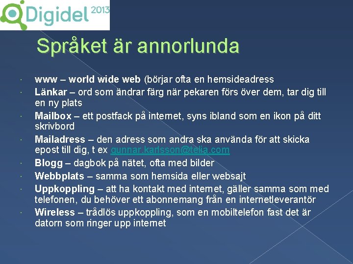 Språket är annorlunda www – world wide web (börjar ofta en hemsideadress Länkar –