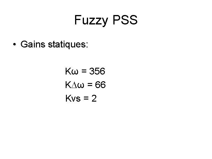 Fuzzy PSS • Gains statiques: Kω = 356 K∆ω = 66 Kvs = 2