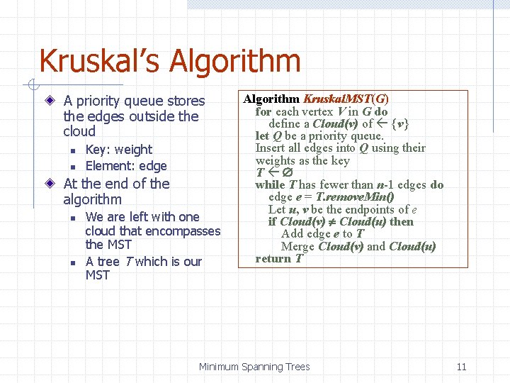Kruskal’s Algorithm A priority queue stores the edges outside the cloud n n Key:
