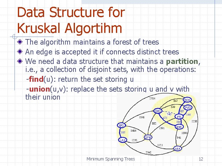 Data Structure for Kruskal Algortihm The algorithm maintains a forest of trees An edge