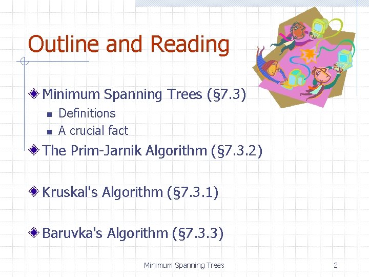 Outline and Reading Minimum Spanning Trees (§ 7. 3) n n Definitions A crucial