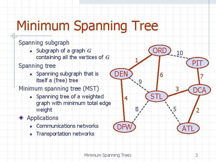 Minimum Spanning Tree Spanning subgraph n ORD Subgraph of a graph G containing all