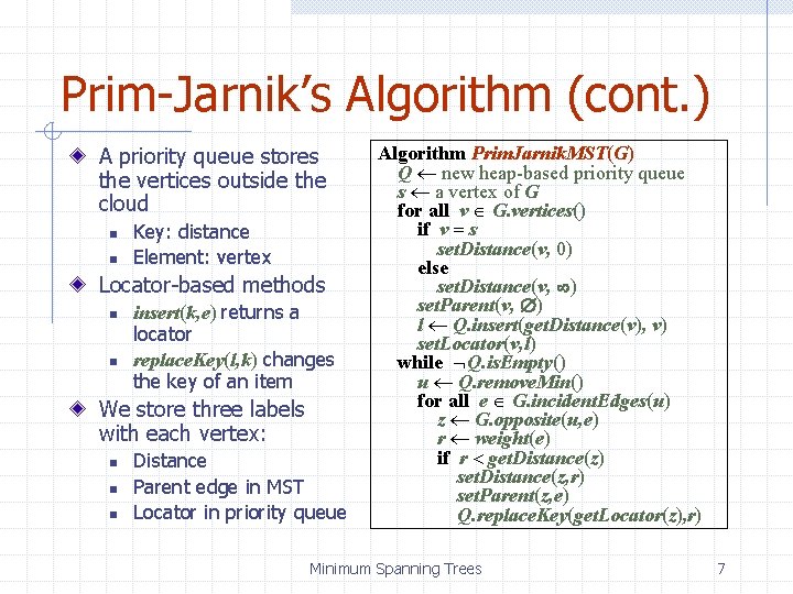 Prim-Jarnik’s Algorithm (cont. ) A priority queue stores the vertices outside the cloud n
