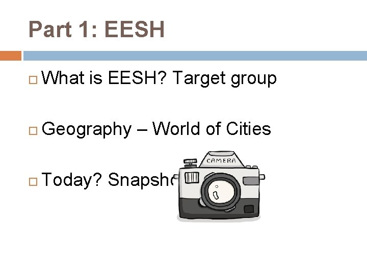 Part 1: EESH What is EESH? Target group Geography – World of Cities Today?