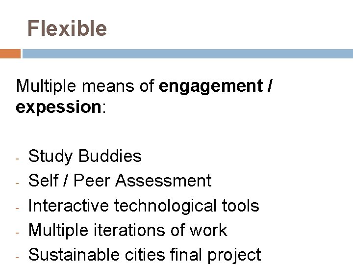 Flexible Multiple means of engagement / expession: - Study Buddies Self / Peer Assessment