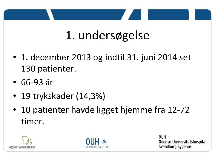 1. undersøgelse • 1. december 2013 og indtil 31. juni 2014 set 130 patienter.