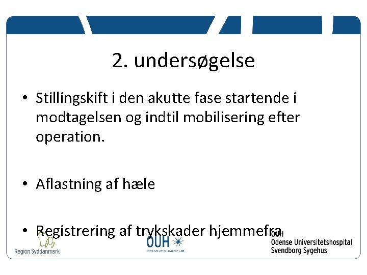 2. undersøgelse • Stillingskift i den akutte fase startende i modtagelsen og indtil mobilisering