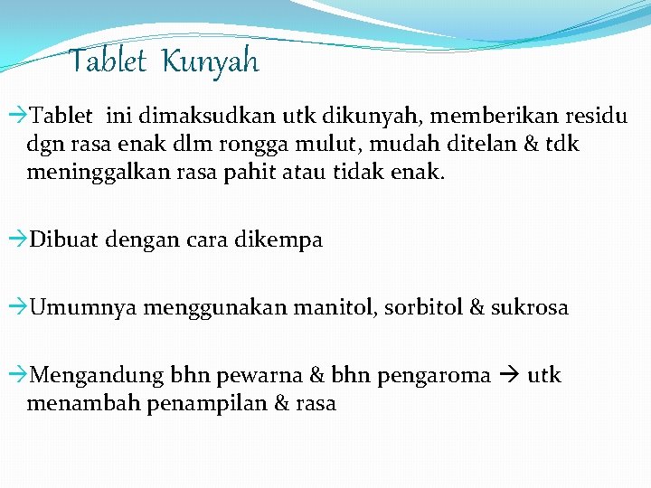 Tablet Kunyah Tablet ini dimaksudkan utk dikunyah, memberikan residu dgn rasa enak dlm rongga