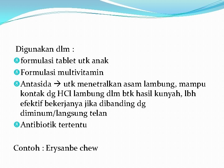 Digunakan dlm : formulasi tablet utk anak Formulasi multivitamin Antasida utk menetralkan asam lambung,