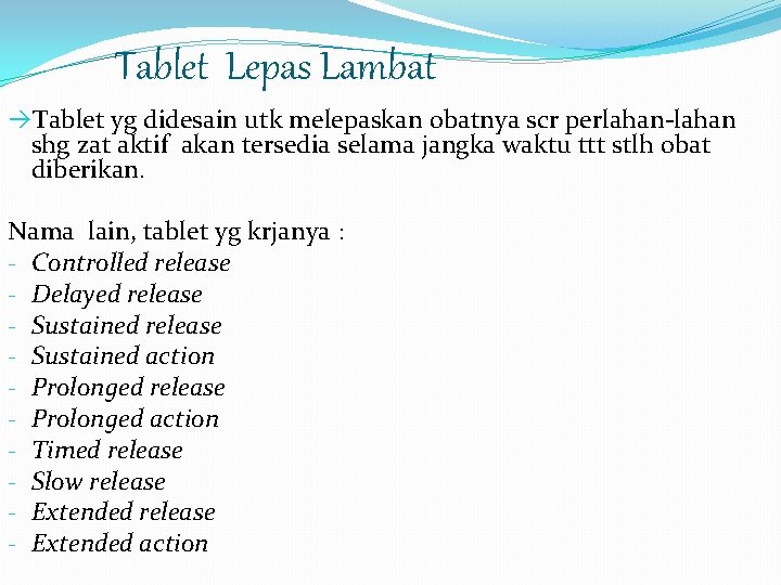 Tablet Lepas Lambat Tablet yg didesain utk melepaskan obatnya scr perlahan-lahan shg zat aktif